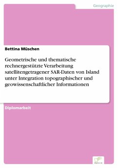 Geometrische und thematische rechnergestützte Verarbeitung satellitengetragener SAR-Daten von Island unter Integration topographischer und geowissenschaftlicher Informationen (eBook, PDF) - Müschen, Bettina