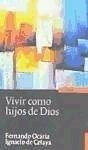 Vivir como hijos de Dios : estudios sobre san Josemaría Escrivá - Celaya Urrutia, Ignacio de; Ocáriz, Fernando