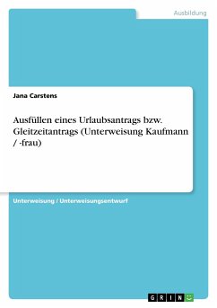Ausfüllen eines Urlaubsantrags bzw. Gleitzeitantrags (Unterweisung Kaufmann / -frau) - Carstens, Jana