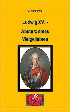 Ludwig XV. - Absturz eines Vielgeliebten (eBook, ePUB) - Pirntke, Gunter
