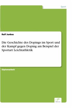 Die Geschichte des Dopings im Sport und der Kampf gegen Doping am Beispiel der Sportart Leichtathletik (eBook, PDF) - Junkes, Ralf