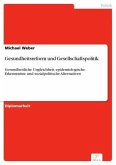 Gesundheitsreform und Gesellschaftspolitik (eBook, PDF) Gesundheitsreform und Gesellschaftspolitik (eBook, PDF)