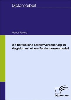 Die betriebliche Kollektivversicherung im Vergleich mit einem Pensionskassenmodell (eBook, PDF) - Paseka, Marcus