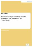 Der moderne Mythos und wie man ihn vermarktet - Am Beispiel der Star Wars-Trilogie (eBook, PDF)