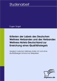 Kriterien der Labels des Deutschen Wellness Verbandes und des Verbandes Wellness-Hotels-Deutschland zur Erreichung eines Qualitätssiegels (eBook, PDF)