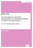Die Entwicklung des deutschen Fernsehmarktes vom öffentlich-rechtlichen &quote;Monopol&quote; zum dualen System (eBook, PDF)
