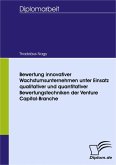 Bewertung innovativer Wachstumsunternehmen unter Einsatz qualitativer und quantitativer Bewertungstechniken der Venture Capital-Branche (eBook, PDF)