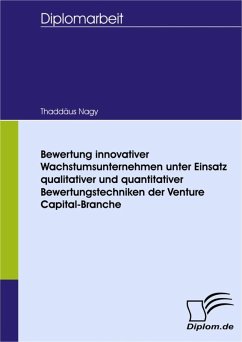 Bewertung innovativer Wachstumsunternehmen unter Einsatz qualitativer und quantitativer Bewertungstechniken der Venture Capital-Branche (eBook, PDF) - Nagy, Thaddäus