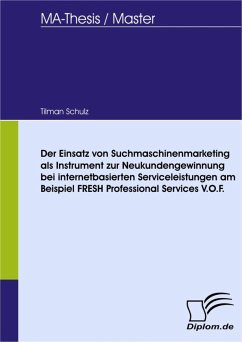 Der Einsatz von Suchmaschinenmarketing als Instrument zur Neukundengewinnung bei internetbasierten Serviceleistungen am Beispiel FRESH Professional Services V.O.F. (eBook, PDF) - Schulz, Tilman