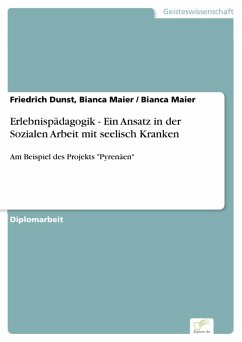 Erlebnispädagogik - Ein Ansatz in der Sozialen Arbeit mit seelisch Kranken (eBook, PDF) - Bianca Maier, Friedrich Dunst; Maier, Bianca