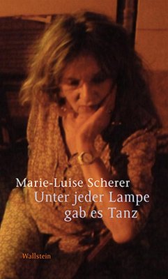 Unter jeder Lampe gab es Tanz - Scherer, Marie-Luise