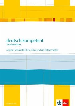 deutsch.kompetent - Stundenblätter. Andreas Steinhöfel: Rico, Oskar 01 und die Tieferschatten. Kopiervorlagen 6. Klasse
