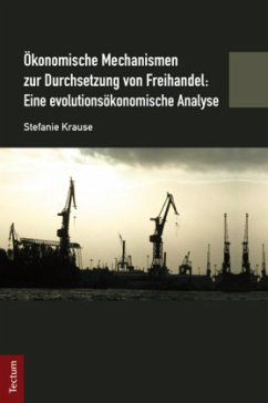 Ökonomische Mechanismen zur Durchsetzung von Freihandel: Eine evolutionsökonomische Analyse - Krause, Stefanie