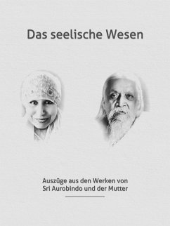 Das seelische Wesen (eBook, ePUB) - Aurobindo, Sri; Mutter, Die (d.i. Mira Alfassa)