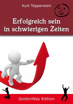 Erfolgreich sein in schwierigen Seiten (eBook, ePUB) - Tepperwein, Kurt