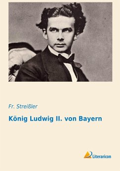 König Ludwig II. von Bayern - Streißler, Fr.