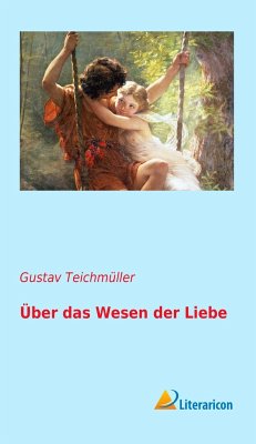 Über das Wesen der Liebe - Teichmüller, Gustav