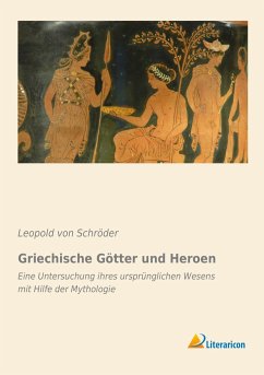 Griechische Götter und Heroen - Schroeder, Leopold von