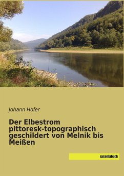 Der Elbestrom pittoresk-topographisch geschildert von Melnik bis Meißen - Hofer, Johann