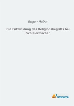 Die Entwicklung des Religionsbegriffs bei Schleiermacher - Huber, Eugen