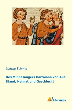 Des Minnesängers Hartmann von Aue Stand, Heimat und Geschichte - Schmid, Ludwig