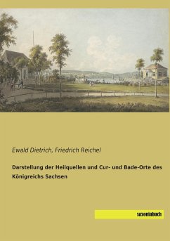 Darstellung der Heilquellen und Cur- und Bade-Orte des Königreichs Sachsen - Dietrich, Ewald;Reichel, Friedrich