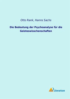 Die Bedeutung der Psychoanalyse für die Geisteswisschenschaften - Rank, Otto;Sachs, Hanns