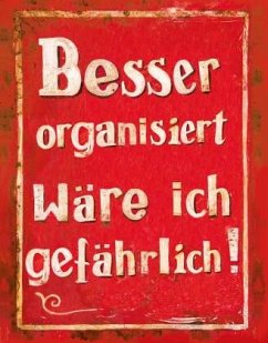 Besser organisiert...