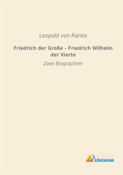 Friedrich der Große - Friedrich Wilhelm der Vierte - Ranke, Leopold von