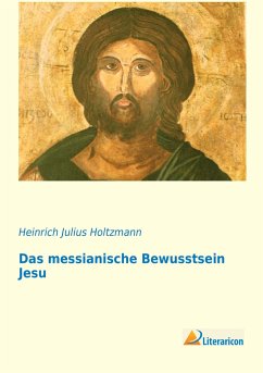 Das messianische Bewusstsein Jesu - Holtzmann, Heinrich J.