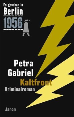 Es geschah in Berlin 1956 Kaltfront - Gabriel, Petra