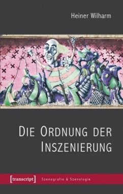 Die Ordnung der Inszenierung - Wilharm, Heiner