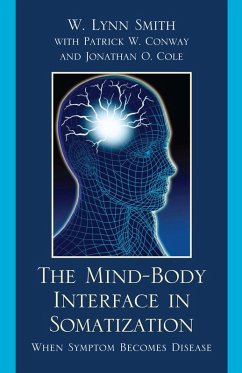 The Mind-Body Interface in Somatization (eBook, ePUB) - Smith, Lynn W.; Conway, Patrick W. The Mind-Body Interface in Somatization (eBook, ePUB) - Smith, Lynn W.; Conway, Patrick W.