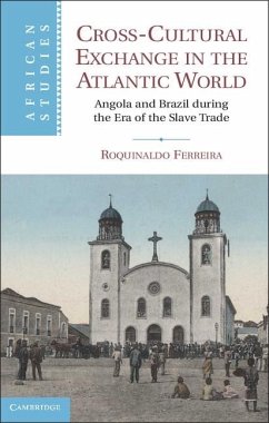 Cross-Cultural Exchange in the Atlantic World (eBook, ePUB) - Ferreira, Roquinaldo