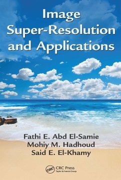 Image Super-Resolution and Applications (eBook, PDF) - El-Samie, Fathi E. Abd; Hadhoud, Mohiy M.; El-Khamy, Said E.