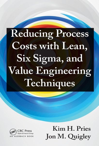 Reducing Process Costs with Lean, Six Sigma, and Value Engineering Techniques (eBook, PDF) Reducing Process Costs with Lean, Six Sigma, and Value Engineering Techniques (eBook, PDF)