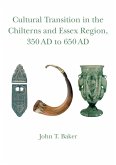 CULTURAL TRANSITION IN THE CHILTERNS AND ESSEX REGION, 350 AD TO 650 AD (eBook, PDF) CULTURAL TRANSITION IN THE CHILTERNS AND ESSEX REGION, 350 AD TO 650 AD (eBook, PDF)