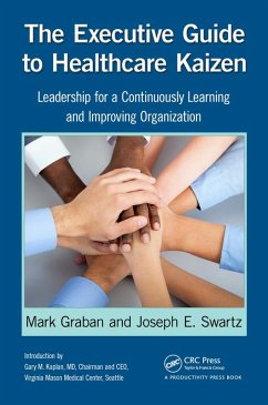 The Executive Guide to Healthcare Kaizen (eBook, PDF) - Graban, Mark; Swartz, Joseph E.