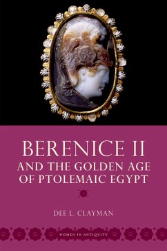 Berenice II and the Golden Age of Ptolemaic Egypt (eBook, PDF) - Clayman, Dee L.