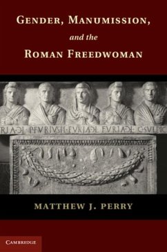 Gender, Manumission, and the Roman Freedwoman (eBook, PDF) - Perry, Matthew J.
