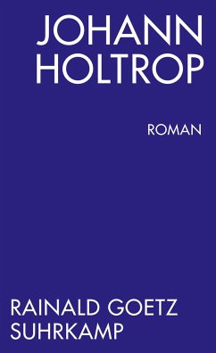 Johann Holtrop. Abriss der Gesellschaft. Roman - Goetz, Rainald