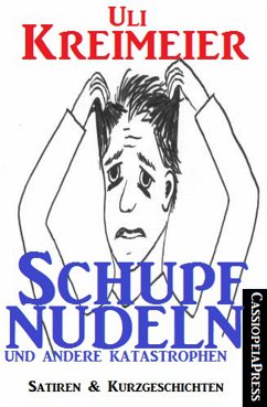 Schupfnudeln und andere Katastrophen (Satiren und Kurzgeschichten) (eBook, ePUB) - Kreimeier, Uli