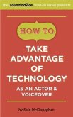 How To Take Advantage of Technology as an Actor & Voiceover (eBook, ePUB)