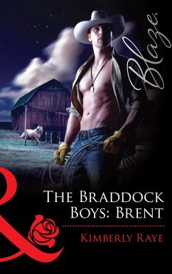 The Braddock Boys: Brent (Mills & Boon Blaze) (eBook, ePUB) - Raye, Kimberly