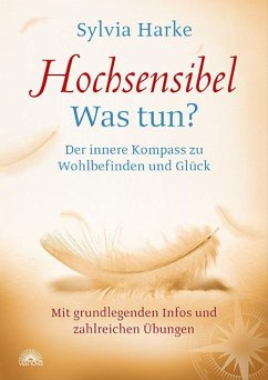 Hochsensibel: Was tun? Der innere Kompass zu Wohlbefinden und Glück. Informationen zu HSP, Depression und Burnout  Übungen zum Stressabbau, Balance und Zufriedenheit im Leben, Partnerschaft und Beruf - Harke, Sylvia