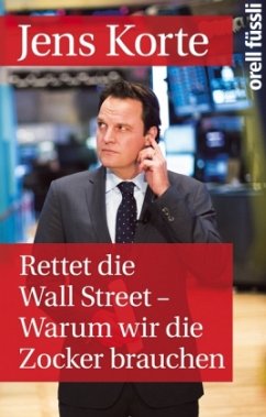 Rettet die Wall Street - Warum wir die Zocker brauchen - Korte, Jens