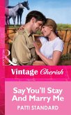 Say You'll Stay And Marry Me (eBook, ePUB) Say You'll Stay And Marry Me (eBook, ePUB)