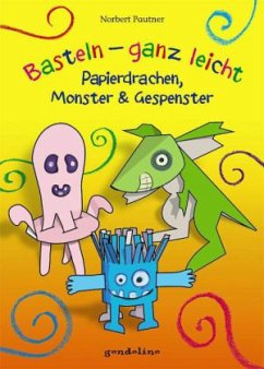 Basteln - ganz leicht: Papierdrachen, Monster & Gespenster - Pautner, Norbert