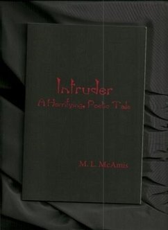 Intruder: A Horrifying, Poetic Tale (eBook, ePUB) - McAmis, M. L. Intruder: A Horrifying, Poetic Tale (eBook, ePUB) - McAmis, M. L.
