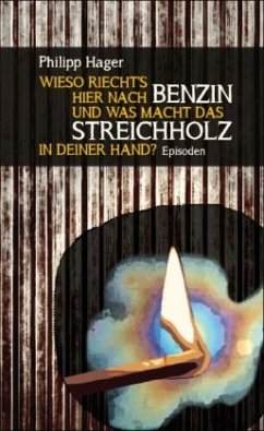 Wieso riecht's hier nach Benzin und was macht das Streichholz in deiner Hand? - Hager, Philipp